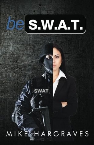 Download Be SWAT: How To Find And Use Your No-Fail Mindset To Win Every Time - Mike Hargraves file in ePub