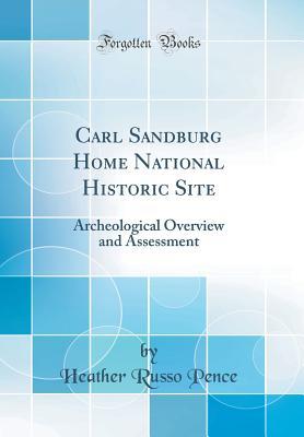 Full Download Carl Sandburg Home National Historic Site: Archeological Overview and Assessment (Classic Reprint) - Heather Russo Pence file in PDF