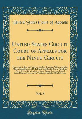 Read United States Circuit Court of Appeals for the Ninth Circuit, Vol. 3: Transcript of Record; Frank G. Manley, Theodore Witte, and Julius Meyer, Appellants, vs. D. T. Boone and Ben E. Boone, Appellees; Pages 801 to 1264, Inclusive; Upon Appeal from the Unit - United States Court of Appeals | ePub