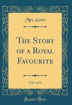 Download The Story of a Royal Favourite, Vol. 1 of 3 (Classic Reprint) - Catherine Gore file in ePub