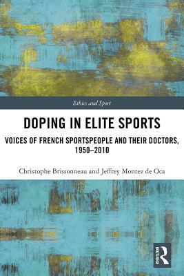 Full Download Doping in Elite Sports: Voices of French Sportspeople and Their Doctors, 1950-2010 - Christophe Brissonneau | PDF