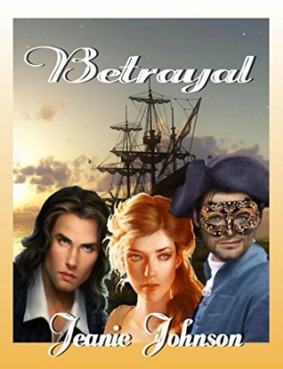 Read Online Betrayal: A Swashbuckling Tale of Love and Betrayal - Jeanie P. Johnson file in ePub