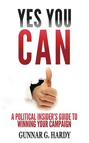 Download Yes You Can:: A Political Insider's Guide to Winning Your Campaign - Gunnar Hardy file in ePub
