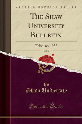 Read The Shaw University Bulletin, Vol. 7: February 1938 (Classic Reprint) - Shaw University file in ePub