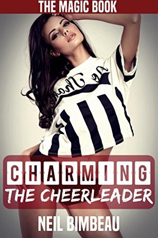 Read Charming The Cheerleader (The Magic Book Part Three) - Neil Bimbeau | PDF