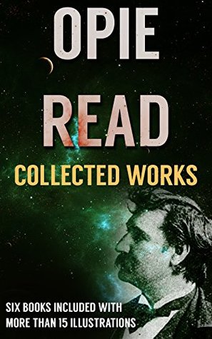 Read Online Opie Read: Collected Works (Illustrated): Six Books With More Than 15 Illustrations - Opie Read | PDF