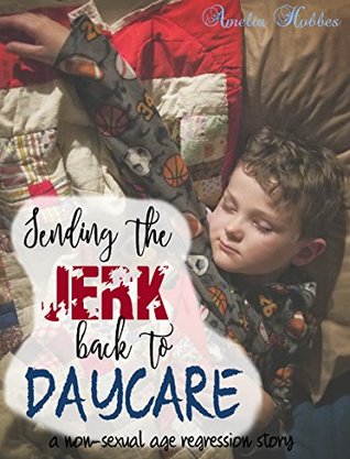 Read Sending the JERK back to DAYCARE: A 10k non-sexual physical age regression story. (Regressed back to Toddlerhood Book 2) - Amelia Hobbes file in ePub