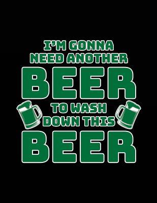 Full Download I'm Gonna Need Another Beer to Wash Down This Beer: Funny Journal, Blank Lined Notebook, 8.5 X 11 (Journals to Write In) -  | ePub