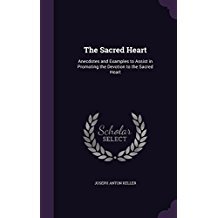 Read The Sacred Heart: Anecdotes and Examples to Assist in Promoting the Devotion to the Sacred Heart - Joseph Anton Keller | ePub
