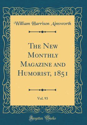 Download The New Monthly Magazine and Humorist, 1851, Vol. 93 (Classic Reprint) - William Harrison Ainsworth | PDF