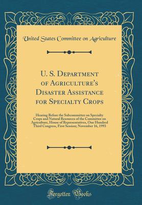 Full Download U. S. Department of Agriculture's Disaster Assistance for Specialty Crops: Hearing Before the Subcommittee on Specialty Crops and Natural Resources of the Committee on Agriculture, House of Representatives, One Hundred Third Congress, First Session; Novem - United States Committee on Agriculture | ePub
