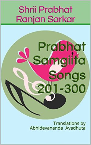 Read Prabhat Samgiita – Songs 201-300: Translations by Abhidevananda Avadhuta - Shrii Prabhat Ranjan Sarkar file in ePub