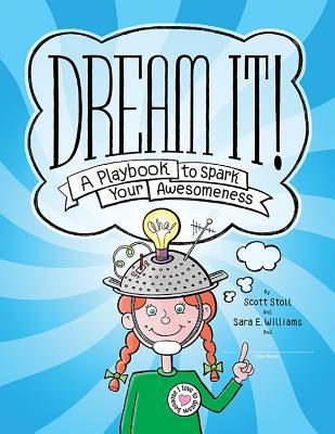 Full Download Dream It!: A Playbook to Spark Your Awesomeness - Scott Stoll | PDF
