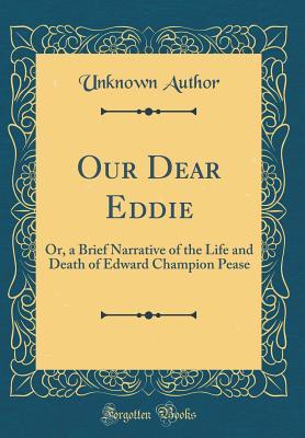 Download Our Dear Eddie: Or, a Brief Narrative of the Life and Death of Edward Champion Pease (Classic Reprint) - A.L. Stone file in ePub