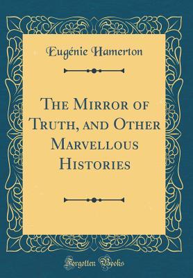 Download The Mirror of Truth, and Other Marvellous Histories (Classic Reprint) - Eugenie Hamerton | ePub