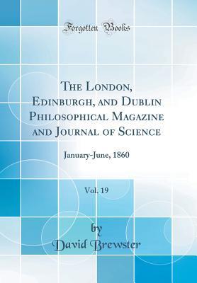 Read The London, Edinburgh, and Dublin Philosophical Magazine and Journal of Science, Vol. 19: January-June, 1860 (Classic Reprint) - David Brewster file in PDF