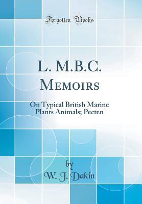 Read L. M.B.C. Memoirs: On Typical British Marine Plants Animals; Pecten (Classic Reprint) - W J Dakin file in PDF