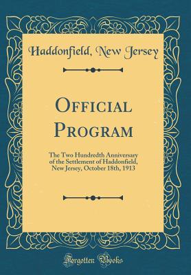 Full Download Official Program: The Two Hundredth Anniversary of the Settlement of Haddonfield, New Jersey, October 18th, 1913 (Classic Reprint) - Haddonfield New Jersey file in PDF