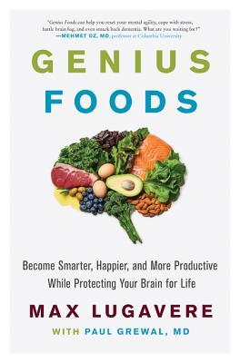 Read Genius Foods: Become Smarter, Happier, and More Productive While Protecting Your Brain for Life - Max Lugavere | ePub