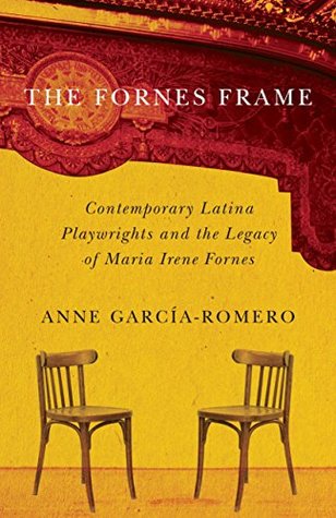 Read Online The Fornes Frame: Contemporary Latina Playwrights and the Legacy of Maria Irene Fornes - Anne García-Romero file in PDF