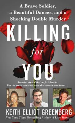 Download Killing for You: A Brave Soldier, a Beautiful Dancer, and a Shocking Double Murder - Keith Elliot Greenberg | PDF