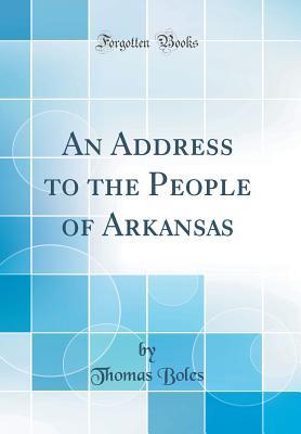 Read Online An Address to the People of Arkansas (Classic Reprint) - Thomas Boles file in ePub