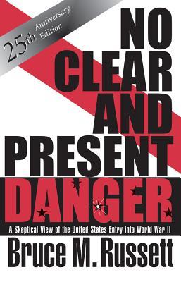 Read No Clear and Present Danger: A Skeptical View of the United States Entry Into World War II - Bruce Russett | PDF