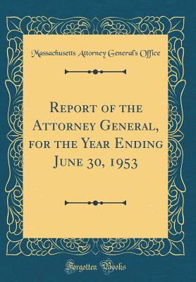 Download Report of the Attorney General, for the Year Ending June 30, 1953 (Classic Reprint) - Massachusetts Attorney General's Office | ePub