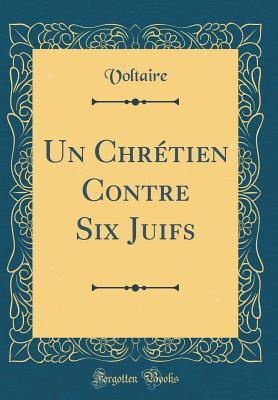 Full Download Un Chr�tien Contre Six Juifs (Classic Reprint) - Voltaire file in ePub