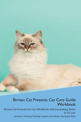 Read Online Birman Cat Presents: Cat Care Guide Workbook Birman Cat Presents Cat Care Workbook with Journalling, Notes, To Do List. Includes: Training, Feeding, Supplies, Breeding, Cleaning & More Volume 1 - Productive Cat file in ePub