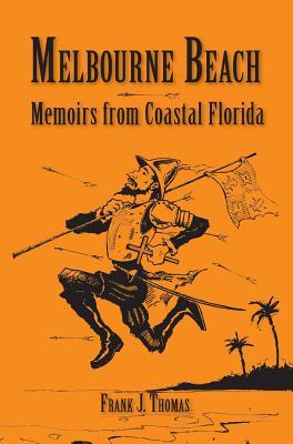 Download Melbourne Beach: Memoirs from Coastal Florida - Frank J Thomas | ePub