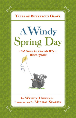 Full Download A Windy Spring Day: God Gives Us Friends When We're Afraid - Wendy Dunham | ePub