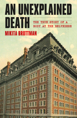 Full Download An Unexplained Death: The True Story of a Body at the Belvedere - Mikita Brottman | PDF