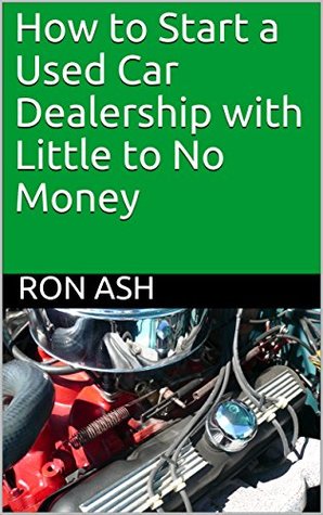 Read Online How to Start a Used Car Dealership with Little to No Money - Ron Ash | PDF