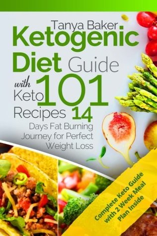 Download Ketogenic Diet Guide with 101 Keto Recipes: 14 Days Fat Burning Journey for Perfect Weight Loss - Ms Tanya Baker file in PDF