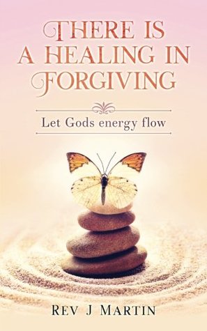 Full Download There Is a Healing in Forgiving: Let Gods Energy Flow - J. Martin | ePub