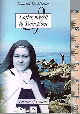 Full Download I Offer Myself to Your Love Therese of Lisieux - Conrad De Meester file in PDF