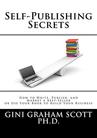 Download Self-Publishing Secrets: How to Write, Publish, and Market a Best-Seller or Use Your Book to Build Your Business - Gini Graham Scott | ePub