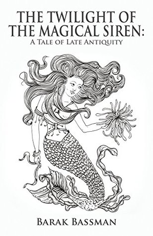 Full Download The Twilight of the Magical Siren: A Tale of Late Antiquity - Barak Bassman | ePub