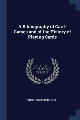 Download A Bibliography of Card-Games and of the History of Playing Cards - Norton Townshend Horr | ePub