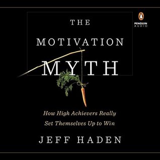 Download The Motivation Myth: How High Achievers Really Set Themselves Up to Win - Jeff Haden file in ePub