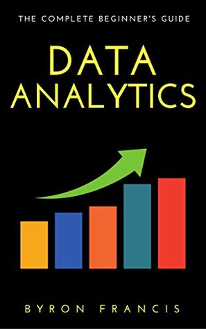 Read Data Analytics : The Complete Beginner's Guide - Step By Step Instructions (The Black Book) - Byron Francis file in ePub