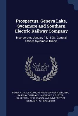 Download Prospectus, Geneva Lake, Sycamore and Southern Electric Railway Company: Incorporated January 13, 1898: General Offices Sycamore, Illinois - Sycamore And Southern Elect Geneva Lake | ePub