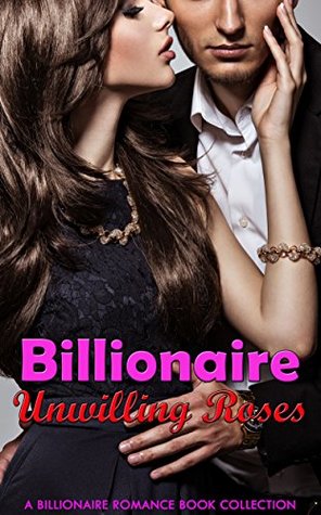 Download Billionaire Unwilling Roses: A Billionaire Romance Book Collection - Florence Hendrickson | PDF