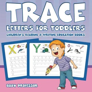 Download Trace Letters for Toddlers : Children's Reading & Writing Education Books - Baby Professor | PDF
