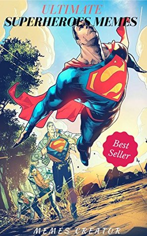 Read ULTIMATE SUPERHEROES MEMES: Funny Marvel Superheroes Memes: Ant Man, Avengers, Captain America, Deadpool, Hulk, Iron Man, Thor, Spiderman, X-Men - Memes Creator | ePub