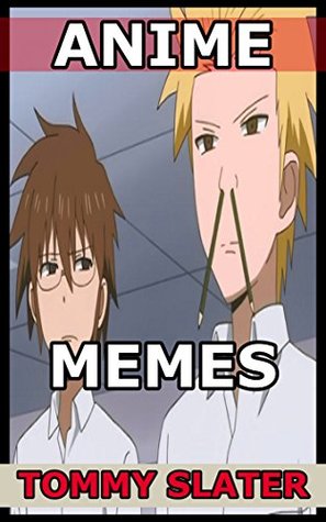 Read Anime Memes: Attack on Titan, Avatar, Bleach, One Piece, Naruto and More - Tommy Slater file in PDF
