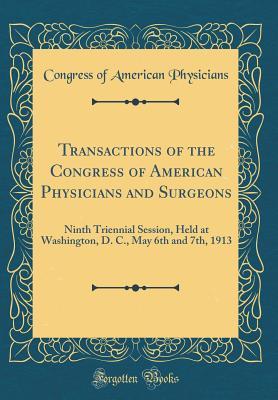 Download Transactions of the Congress of American Physicians and Surgeons: Ninth Triennial Session, Held at Washington, D. C., May 6th and 7th, 1913 (Classic Reprint) - Congress of American Physicians file in PDF