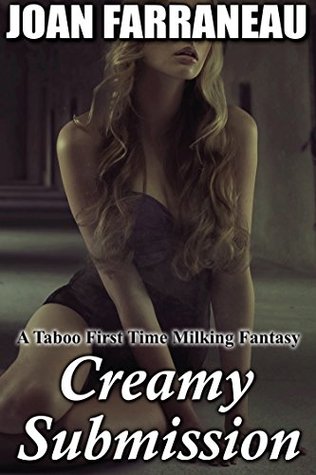 Read Online Creamy Submission: A Forbidden First Time Milking Fantasy - Joan Farraneau file in ePub