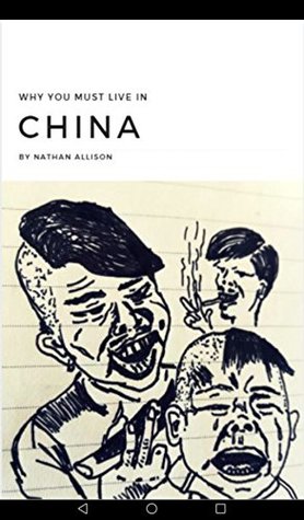 Download Why must you live in China: A paradise for the adventurous and a Survival Guide for those who Dare - Nathan Allison | PDF
